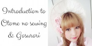 Beitragsbild des Blogbeitrags Otome no sewing & Gosurori Introduction 