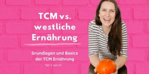 Beitragsbild des Blogbeitrags PODCAST | TCM GRUNDLAGEN – TCM Ernährung vs. westliche Ernährungslehre 