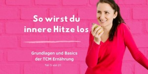 Beitragsbild des Blogbeitrags PODCAST | TCM GRUNDLAGEN – Innere Hitze – Ursachen, Symptome und Therapie