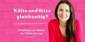 Beitragsbild des Blogbeitrags PODCAST | TCM GRUNDLAGEN – Kälte und Hitze gleichzeitig