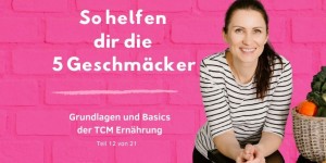 Beitragsbild des Blogbeitrags PODCAST | TCM GRUNDLAGEN – Die 5 Geschmäcker laut TCM 