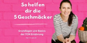 Beitragsbild des Blogbeitrags PODCAST | TCM GRUNDLAGEN – Die 5 Geschmäcker laut TCM