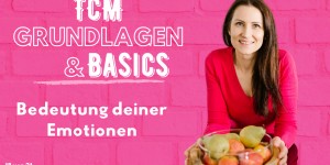 Beitragsbild des Blogbeitrags PODCAST | TCM GRUNDLAGEN – Bedeutung deiner Emotionen