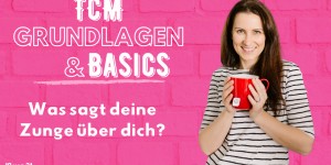 Beitragsbild des Blogbeitrags PODCAST | TCM GRUNDLAGEN – Was sagt deine Zunge über dich?
