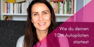 Beitragsbild des Blogbeitrags PODCAST | Wie du deinen TCM Autopiloten anschaltest
