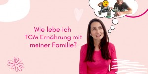 Beitragsbild des Blogbeitrags PODCAST | Wie lebe ich TCM Ernährung mit meiner Familie? 