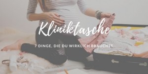 Beitragsbild des Blogbeitrags Kliniktasche packen: 7 Dinge, die Du wirklich brauchst und worauf Du verzichten kannst 