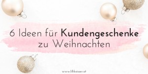 Beitragsbild des Blogbeitrags 6 schnelle Ideen für Weihnachtsgeschenke für deine Kunden