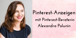 Beitragsbild des Blogbeitrags Mit Pinterest-Anzeigen starten: Video-Interview mit Alexandra Polunin
