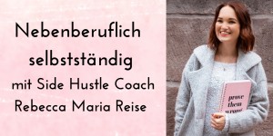 Beitragsbild des Blogbeitrags Nebenberuflich selbstständig: Video-Interview mit Rebecca Maria Reise 