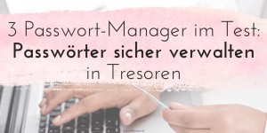 Beitragsbild des Blogbeitrags 3 Passwort-Manager im Test: Passwörter sicher verwalten in Tresoren
