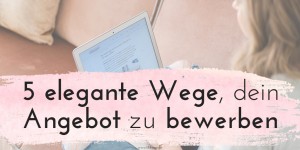 Beitragsbild des Blogbeitrags 5 elegante Wege, dein Angebot zu bewerben