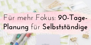 Beitragsbild des Blogbeitrags 90-Tage-Planung für Selbstständige: Warum, wozu und wie?
