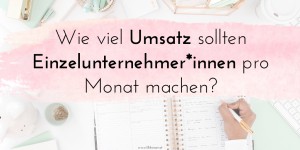 Beitragsbild des Blogbeitrags Wie viel Umsatz sollten Einzelunternehmer*innen pro Monat machen?