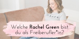 Beitragsbild des Blogbeitrags Video: Welche Rachel Green bist du als Freiberufler*in? 