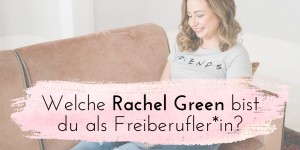 Beitragsbild des Blogbeitrags Video: Welche Rachel Green bist du als Freiberufler*in?