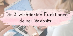 Beitragsbild des Blogbeitrags Kennst du die 3 wichtigsten Funktionen deiner Website? 