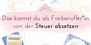 Beitragsbild des Blogbeitrags Das kannst du als Freiberufler*in von der Steuer absetzen 