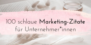 Beitragsbild des Blogbeitrags 100 schlaue Marketing-Zitate für Unternehmer*innen