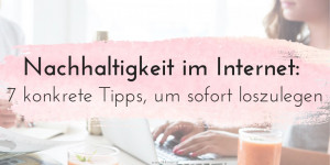 Beitragsbild des Blogbeitrags Nachhaltigkeit im Internet: 7 konkrete Tipps, die du noch heute umsetzen kannst (und was SEO damit zu tun hat)