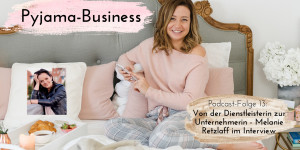 Beitragsbild des Blogbeitrags Pyjama-Business Podcast Folge 13: Raus aus dem Freelancer-Hamsterrad – Melanie Retzlaff im Interview