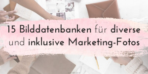 Beitragsbild des Blogbeitrags 15 Bilddatenbanken für diverse und inklusive Marketing-Fotos