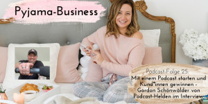 Beitragsbild des Blogbeitrags Pyjama-Business Podcast Folge 25: Mit einem Podcast starten und Kund*innen gewinnen – Gordon Schönwälder von Podcast-Helden im Interview 