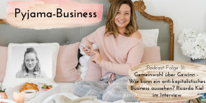 Beitragsbild des Blogbeitrags Pyjama-Business Podcast Folge 31: Gemeinwohl über Gewinn – Wie kann ein anti-kapitalistisches Business aussehen? Ricarda Kiel im Interview 