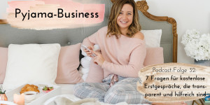 Beitragsbild des Blogbeitrags Pyjama-Business Podcast Folge 32: 7 Fragen für kostenlose Erstgespräche, die transparent und hilfreich sind 