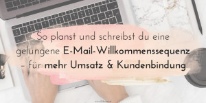 Beitragsbild des Blogbeitrags So planst und schreibst du eine gelungene E-Mail-Willkommenssequenz – für mehr Umsatz & Kundenbindung 