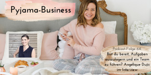 Beitragsbild des Blogbeitrags Bist du bereit, Aufgaben auszulagern und ein Team zu führen? Angélique Dujic im Interview