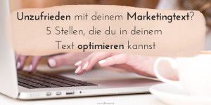 Beitragsbild des Blogbeitrags Unzufrieden mit deinem Marketingtext? 5 Stellen, die du in deinem Text optimieren kannst 