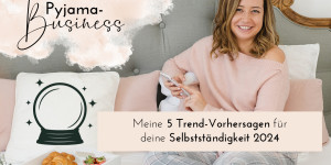 Beitragsbild des Blogbeitrags Meine 5 Trends und Vorhersagen für deine Selbstständigkeit 2024 