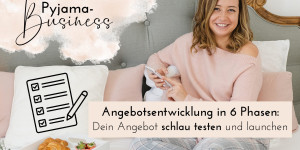 Beitragsbild des Blogbeitrags Dein Angebot entwickeln, testen und launchen in 6 Phasen 