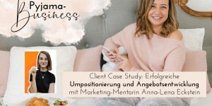 Beitragsbild des Blogbeitrags Client Case Study: Erfolgreiche Umpositionierung und Angebotsentwicklung mit Anna-Lena Eckstein
