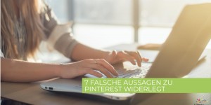 Beitragsbild des Blogbeitrags 7 Falschaussagen über Pinterest 