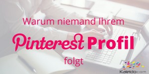 Beitragsbild des Blogbeitrags 3 Gründe, warum niemand Ihrem Pinterest Profil folgt 