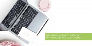 Beitragsbild des Blogbeitrags 5 Gründe, warum Ihre Texte Ihren Pinterest-Erfolg ausmachen