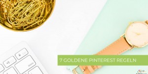 Beitragsbild des Blogbeitrags 7 Pinterest Regeln für Blogger & smarte Entrepreneure