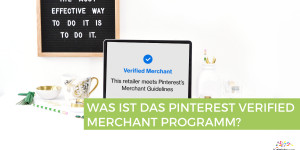 Beitragsbild des Blogbeitrags Was ist das Pinterest Verified Merchant Programm?