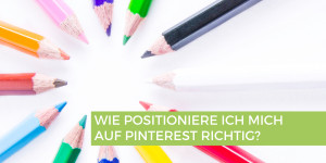 Beitragsbild des Blogbeitrags Wie positioniere ich mich auf Pinterest?