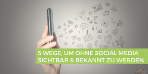 Beitragsbild des Blogbeitrags Social Media Frust: Gibt es andere Wege sichtbar zu werden?