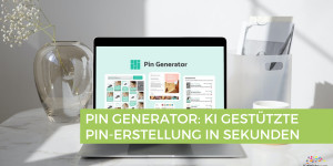 Beitragsbild des Blogbeitrags Pin Generator: automatisch Pins in Sekunden erstellen und pinnen