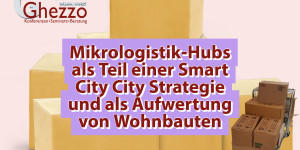 Beitragsbild des Blogbeitrags Mikrologistik-Hubs als Teil einer Smart City City Strategie und als Aufwertung von Wohnbauten 