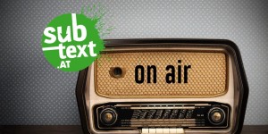 Beitragsbild des Blogbeitrags SUBTEXT ON AIR: Folge 1 – jetzt on demand hören!