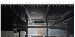 Beitragsbild des Blogbeitrags NATHAN GRAY COLLECTIVE: Until The Darkness Takes Us
