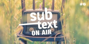 Beitragsbild des Blogbeitrags SUBTEXT ON AIR: Folge 6 „Die Sendung über Nichts“ zum Nachhören