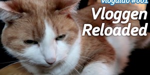 Beitragsbild des Blogbeitrags Vloggen Reloaded // vlogaldo #001 