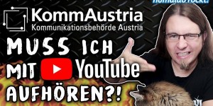 Beitragsbild des Blogbeitrags Muss ich mit YouTube AUFHÖREN?! #KommAustria • Kanalupdate 