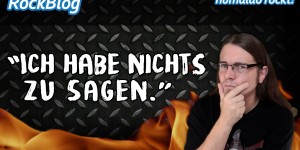 Beitragsbild des Blogbeitrags RockBlog #1: Ich habe nichts zu sagen.